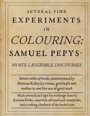 Several Fine Experiments in Colouring: Samuel Pepys Moste Laughable Discourses 1