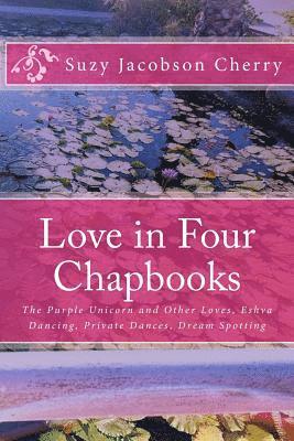 bokomslag Love in Four Chapbooks: The Purple Unicorn and Other Loves, Eshva Dancing, Private Dances, Dream Spotting