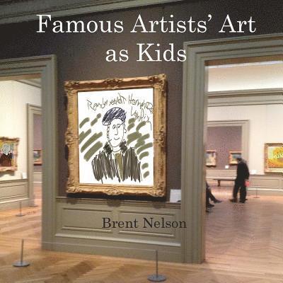 Brent Nelson - Famous Artists' Art as Kids, Häftad