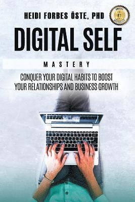 Digital Self Mastery: Conquer your digital habits to boost your relationships and business growth 1