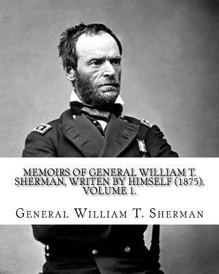 General William T. Sherman - Memoirs of General William T. Sherman, writen by himself (1875). By: General William T. Sherman: (Volume 1). in two volumes, Häftad