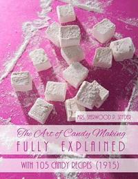 bokomslag The Art of Candy Making Fully Explained: With 105 Candy Recipes