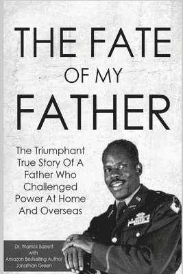 The Fate Of My Father: The Triumphant True Story Of A Father Who Challenged Power At Home And Overseas 1