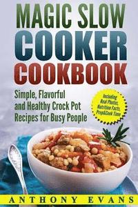 bokomslag Magic Slow Cooker Cookbook Simple, Flavorful and Healthy Crock Pot Recipes for Busy People