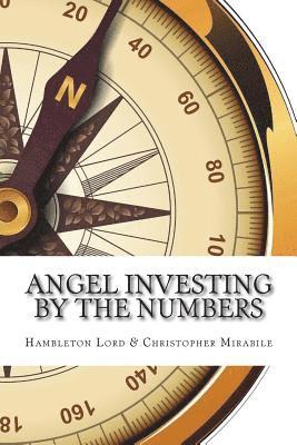 bokomslag Angel Investing by the Numbers: Valuation, Capitalization, Portfolio Construction and Startup Economics