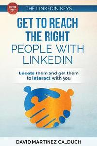 bokomslag Get to Reach the Right People with LinkedIn: Locate them and get them to interact with you