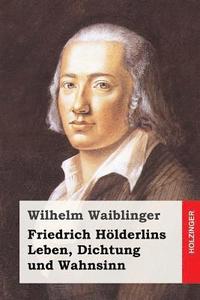 bokomslag Friedrich Hölderlins Leben, Dichtung und Wahnsinn