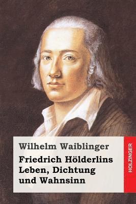 bokomslag Friedrich Hölderlins Leben, Dichtung und Wahnsinn