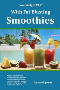 bokomslag Lose Weight FAST With Fat Blasting Smoothies