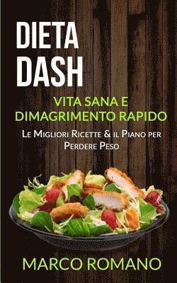 bokomslag Dieta Dash: Vita Sana e Dimagrimento Rapido (Le Migliori Ricette & il Piano per Perdere Peso)