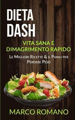 bokomslag Dieta Dash: Vita Sana e Dimagrimento Rapido (Le Migliori Ricette & il Piano per Perdere Peso)