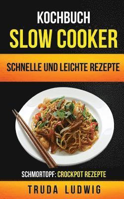 Truda Ludwig - Kochbuch: Slow Cooker: Schnelle und leichte Rezepte (Schmortopf: Crockpot Rezepte), Häftad
