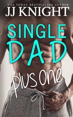 Single Dad Plus One: A Billionaire and Secret Baby Romantic Comedy