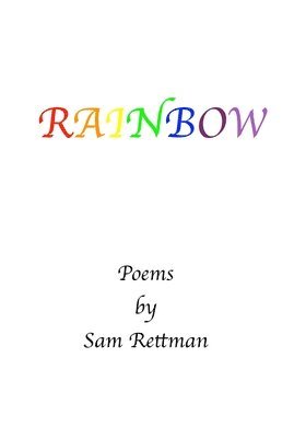 Rainbow: Poems by Sam Rettman 1