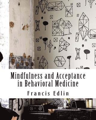Francis Edlin - Mindfulness and Acceptance in Behavioral Medicine, Häftad