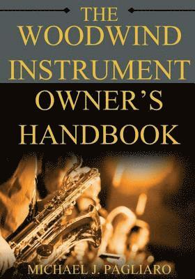 Michael J. Pagliaro - The Woodwind Instrument Owner's Handbook, Häftad