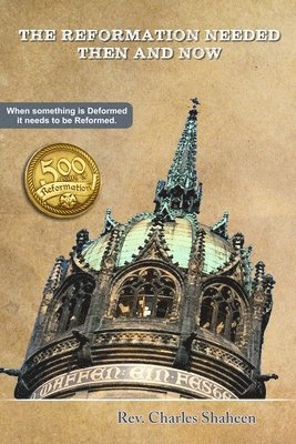 The Reformation Needed Then and Now 1