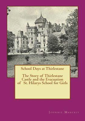 bokomslag School Days at Thirlestane: The Story of Thirlestane Castle and the Evacuation of St. Hilarys School for Girls