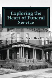 bokomslag Exploring the Heart of Funeral Service: Navigating Successful Funeral Communications & The Principles of Funeral Service Counseling