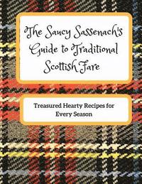 bokomslag The Saucy Sassenach's Guide to Traditional Scottish Fare: Treasured Hearty Recipes for Every Season