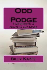 bokomslag Odd Podge: Five Short Stories, a novella and more