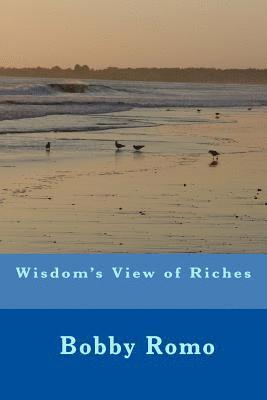 Bobby Romo - Wisdom's view of riches, Häftad