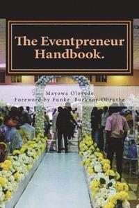 bokomslag The Eventpreneur Handbook: ...a guide for professionalism and good service delivery!!!