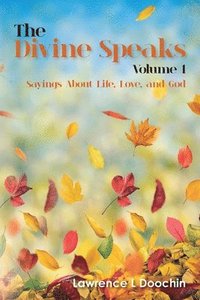 bokomslag The Divine Speaks: Sayings About Life, Love, and God