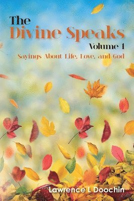 The Divine Speaks: Sayings About Life, Love, and God 1