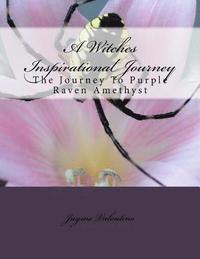 bokomslag A Witches Inspirational Journey: The Journey To Purple Raven Amethyst