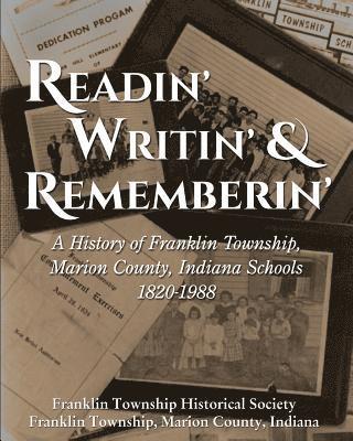 Readin', Writin', and Rememberin': A History of the Franklin Township, Marion County, Indiana Schools 1