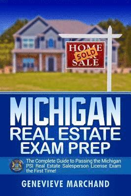 Michigan Real Estate Exam Prep: The Complete Guide to Passing the Michigan PSI Real Estate Salesperson License Exam the First Time! 1