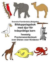bokomslag Svenska-Flamländska (Belgiska) Bilduppslagsbok med djur för tvåspråkiga barn Tweetalig Prentenwoordenboek over Dieren voor Kinderen
