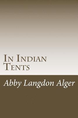 Abby Langdon Alger - In Indian Tents, Häftad