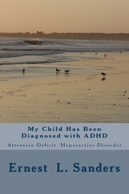 My Child Has Been Diagnosed with ADHD: Attention Deficit Disorder 1