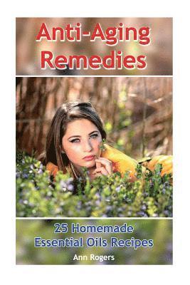 bokomslag Anti-Aging Remedies: 25 Homemade Essential Oils Recipes: (Essential Oils, Essential OIls Books)