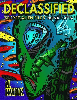 Declassified (Secret Alien Files): Adult Coloring Book of the 40 Most Fascinating Aliens that once roamed Earth 1