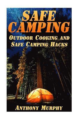 Safe Camping: Outdoor Cooking and Safe Camping Hacks: (Camping Guide, Summer Camping)