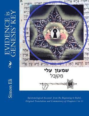 EVIDENCE is GENESIS' KEY: Epistemological Account from the Beginning to Babel, Original Translation and Commentary of Chapters 1 to 11 1