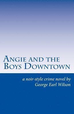 bokomslag Angie and the Boys Downtown: A Noir-Style Crime Novel