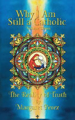 bokomslag Why I Am Still a Catholic: The Reality of Truth