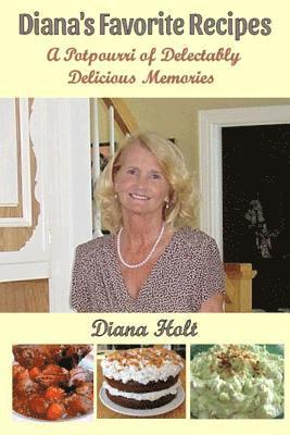 Diana's Favorite Recipes: A Potpourri of Delectably Delicious Memories 1