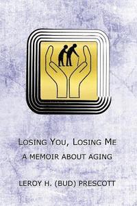bokomslag Losing You, Losing Me: A Memoir About Growing Old
