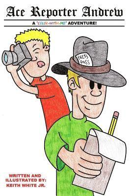 Jr. White, Keith - Ace Reporter Andrew: A Color-With-Me Adventure, Häftad
