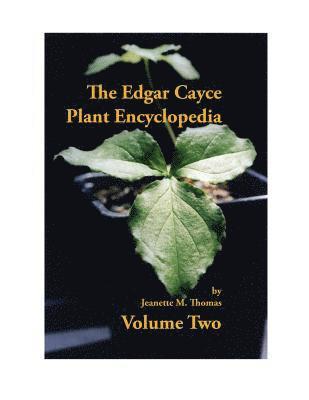 The Edgar Cayce Plant Encyclopedia Volume II 1