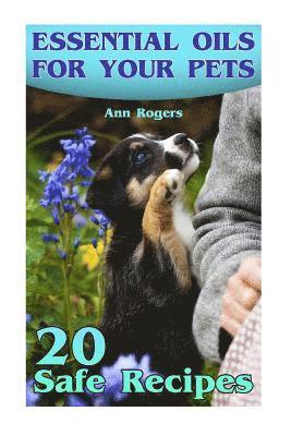 bokomslag Essential Oils for Your Pets: 20 Safe Recipes: (Essential Oils, Essential Oils Book)