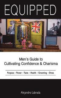 bokomslag Equipped: Mens Guide to Cultivating Confidence and Charisma