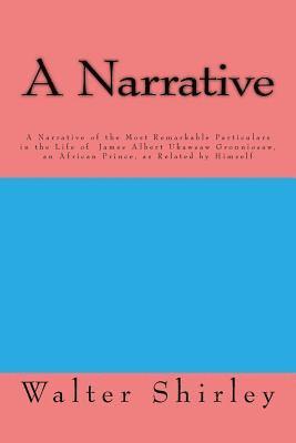 bokomslag A Narrative Of the Most Remarkable Particulars: In The Life Of James Albert Ukawsaw Gronniosaw, An African Prince, As Related By Himself