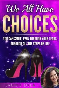 bokomslag We All Have Choices: You can smile, even through your tears, through all the steps of life