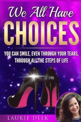 bokomslag We All Have Choices: You can smile, even through your tears, through all the steps of life